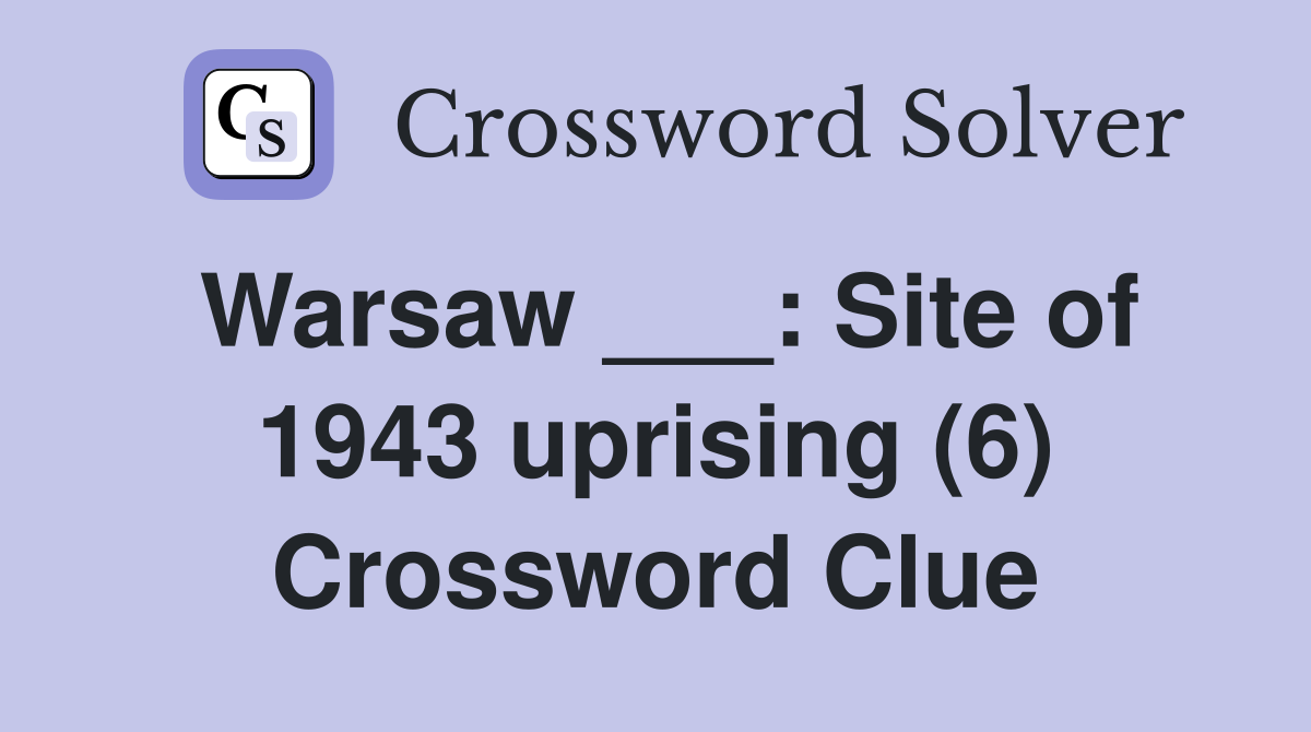 Warsaw ___: Site of 1943 uprising (6) Crossword Clue