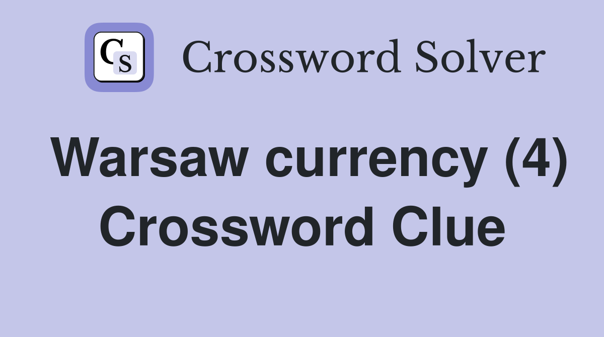 Warsaw currency (4) Crossword Clue