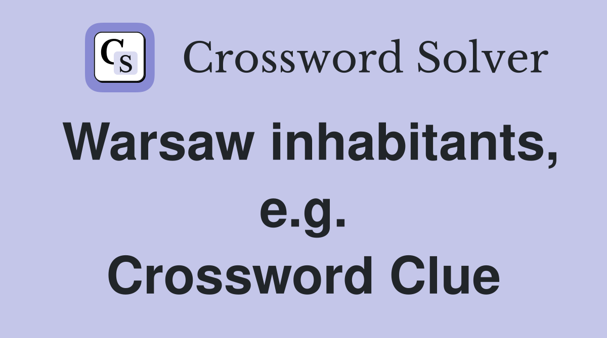 Warsaw inhabitants, e.g. Crossword Clue