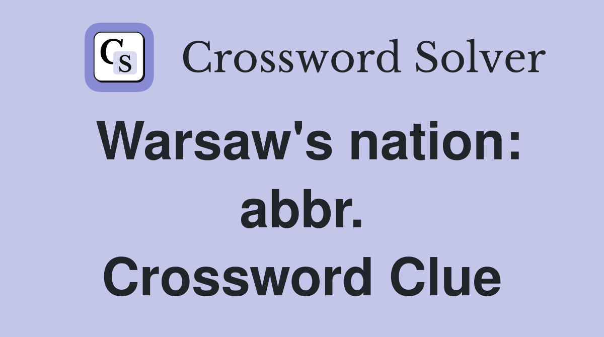 Warsaw's nation: abbr. Crossword Clue