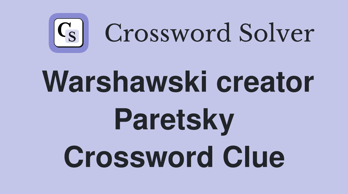 Warshawski creator Paretsky Crossword Clue