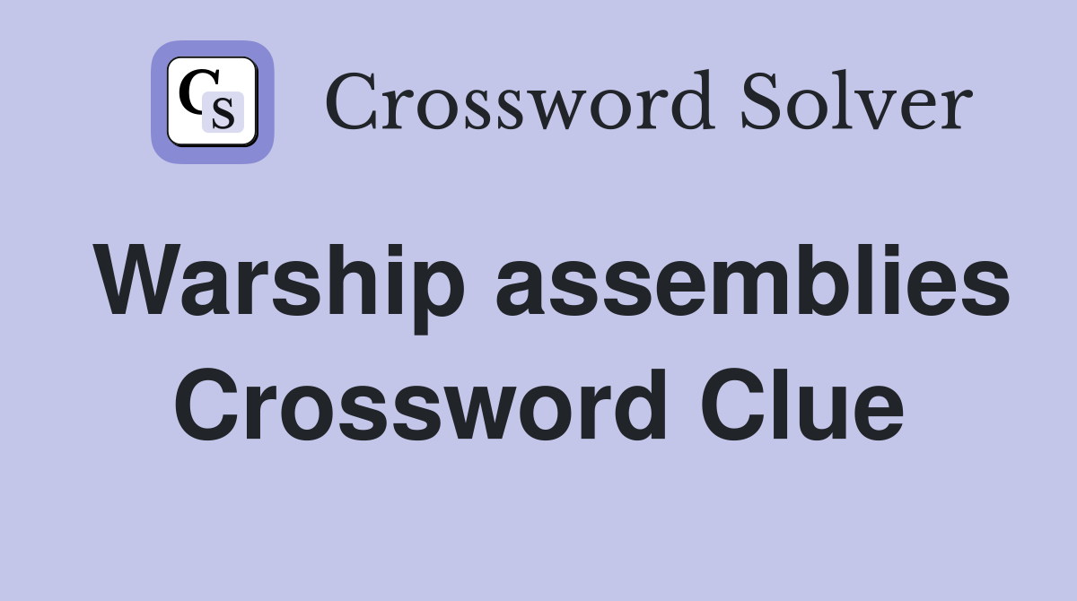 Warship assemblies Crossword Clue