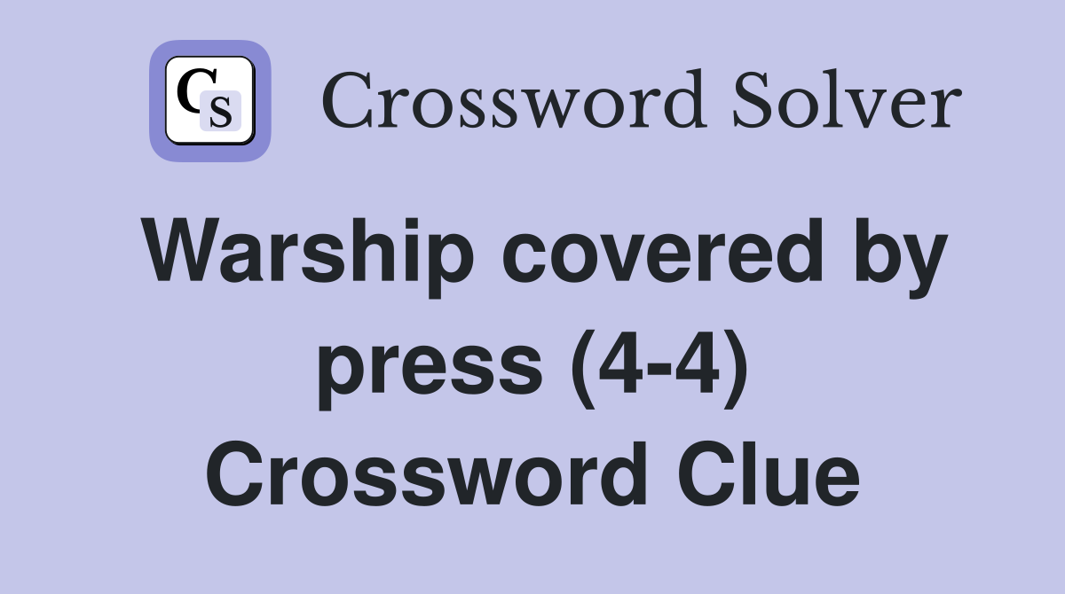 Warship covered by press (4-4) Crossword Clue