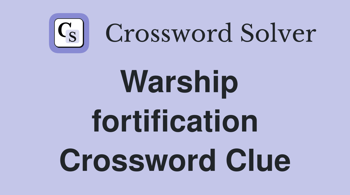 Warship fortification Crossword Clue