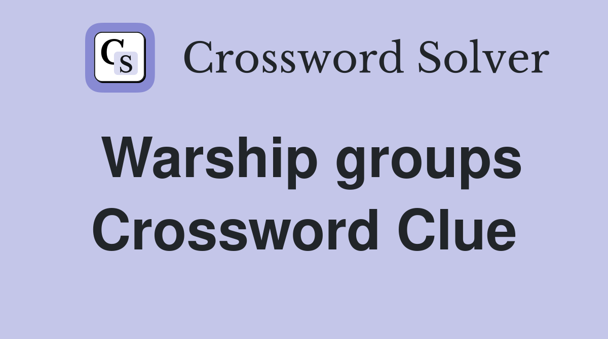 Warship groups Crossword Clue