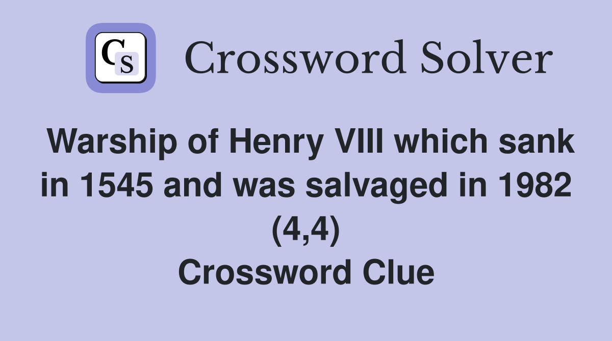 Warship of Henry VIII which sank in 1545 and was salvaged in 1982 (4,4) Crossword Clue