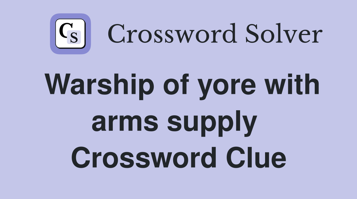 Warship of yore with arms supply  Crossword Clue