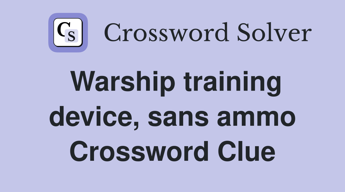 Warship training device, sans ammo Crossword Clue