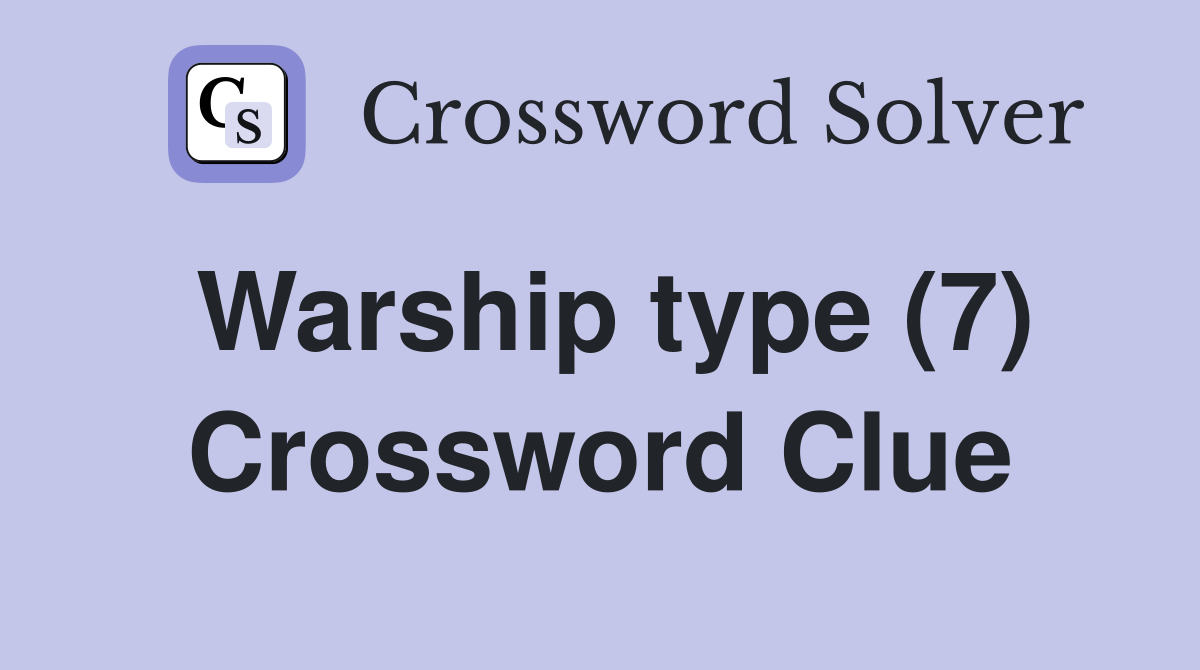 Warship type (7) Crossword Clue