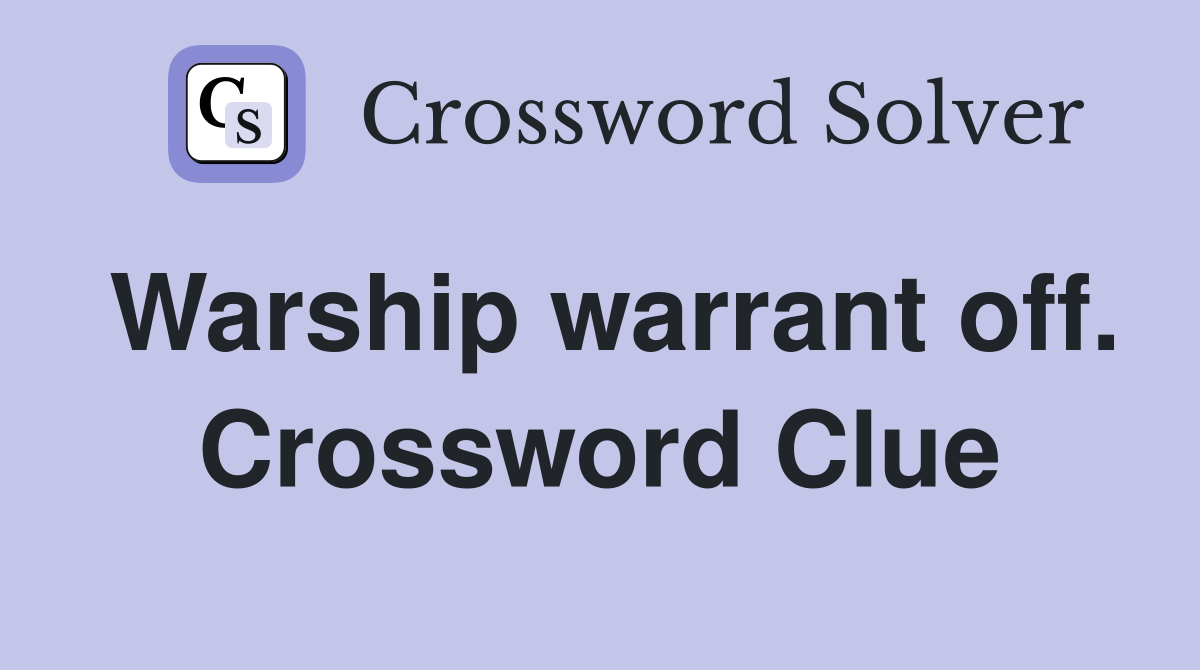 Warship warrant off. Crossword Clue