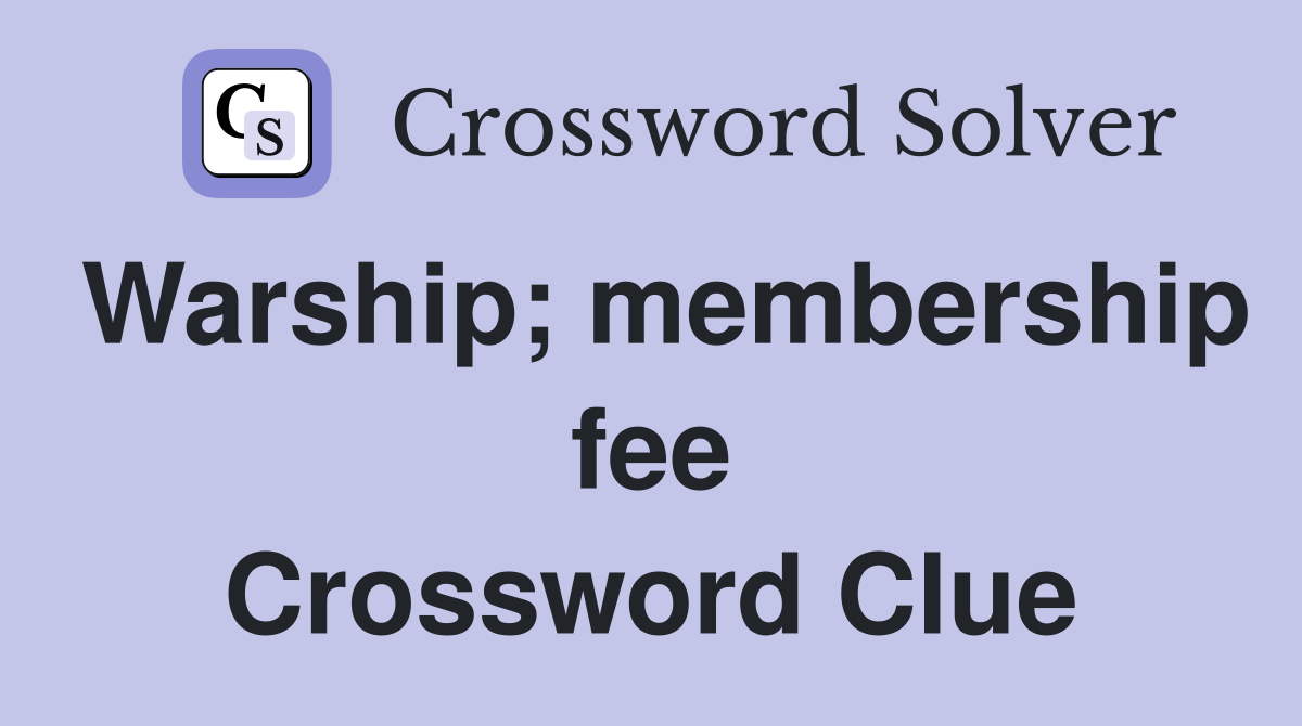 Warship; membership fee Crossword Clue
