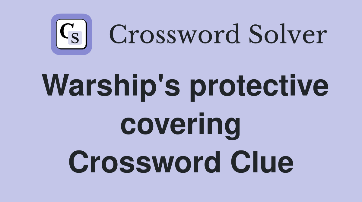 Warship's protective covering Crossword Clue