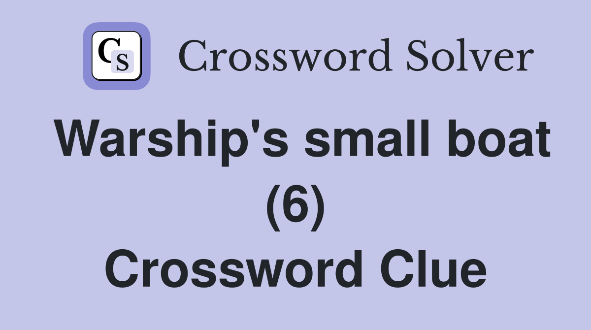 Warship's small boat (6) Crossword Clue