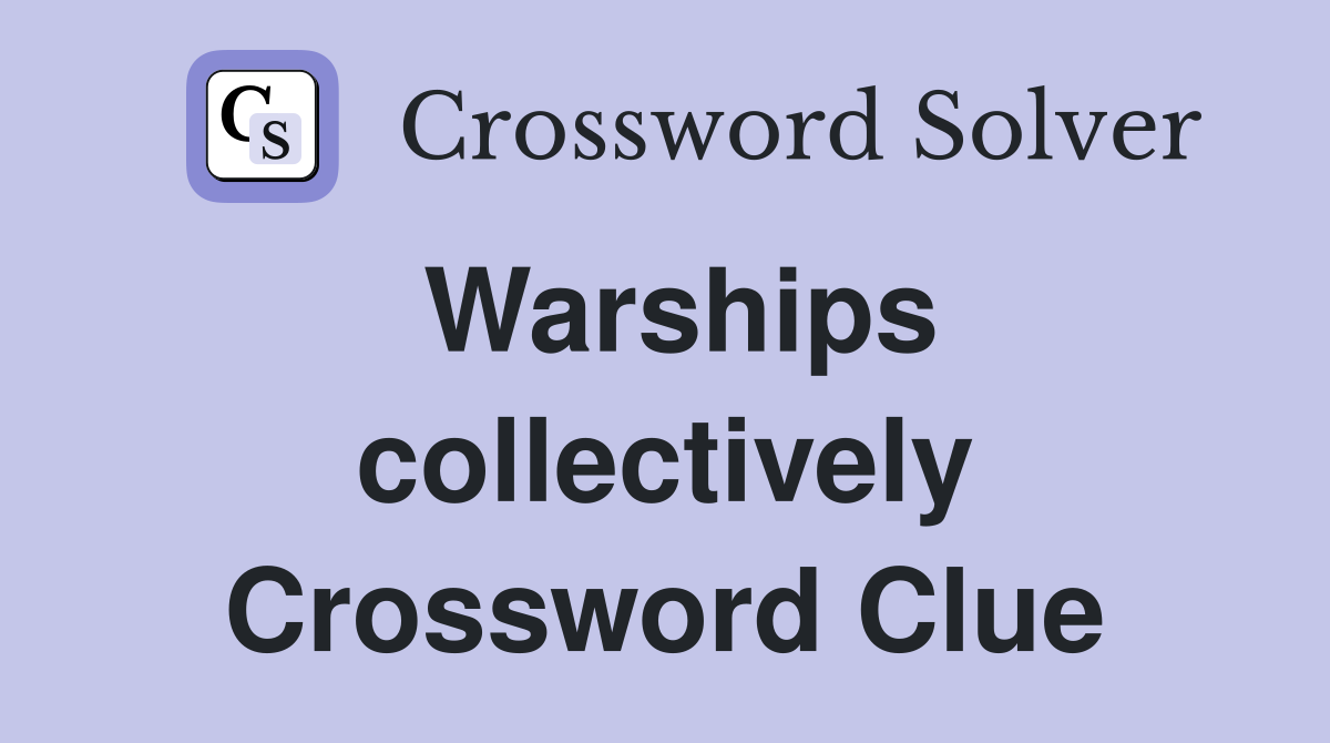 Warships collectively Crossword Clue