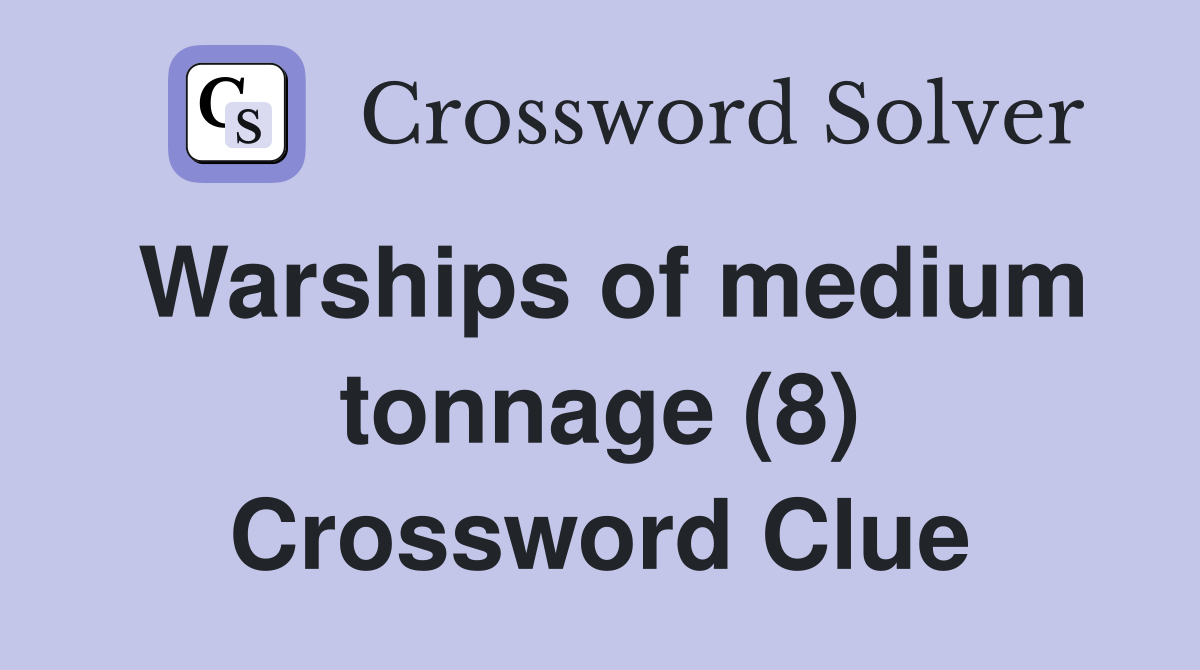 Warships of medium tonnage (8) Crossword Clue