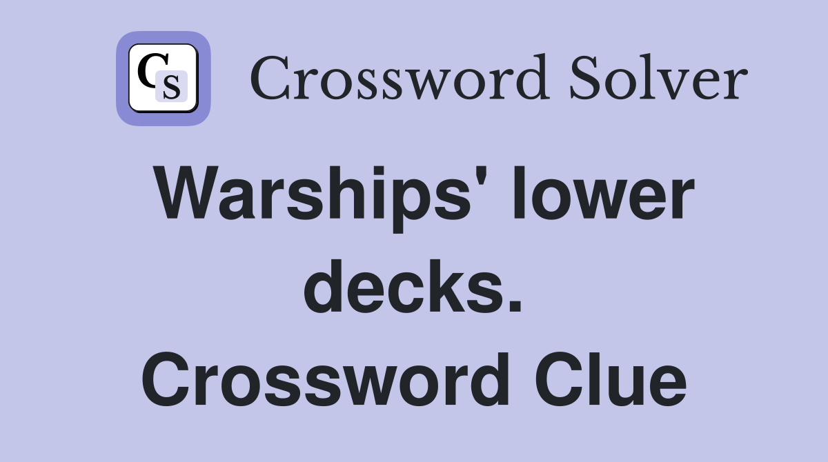 Warships' lower decks. Crossword Clue