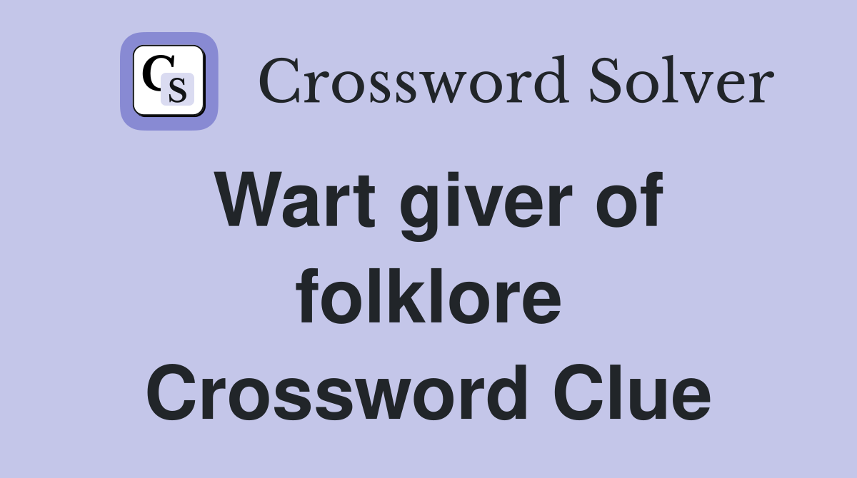 Wart giver of folklore Crossword Clue