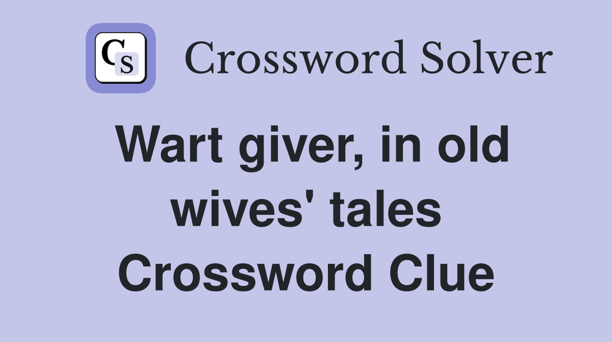 Wart giver, in old wives' tales Crossword Clue