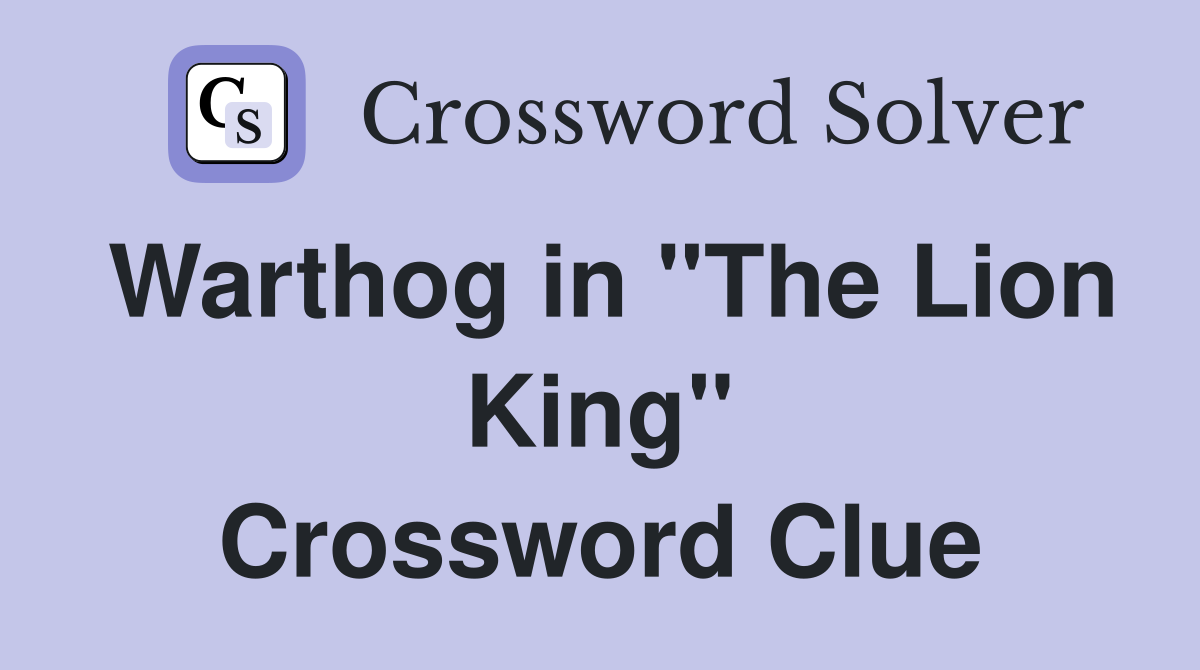 Warthog in "The Lion King" Crossword Clue