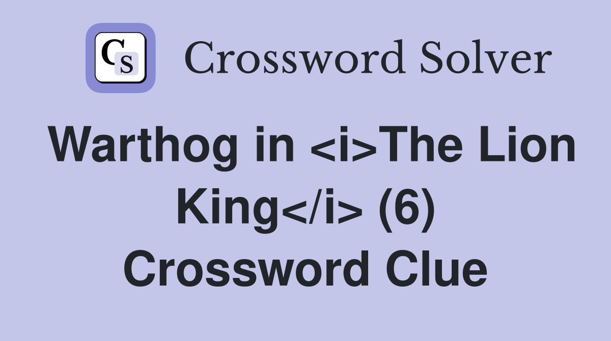 Warthog in <i>The Lion King</i> (6) Crossword Clue