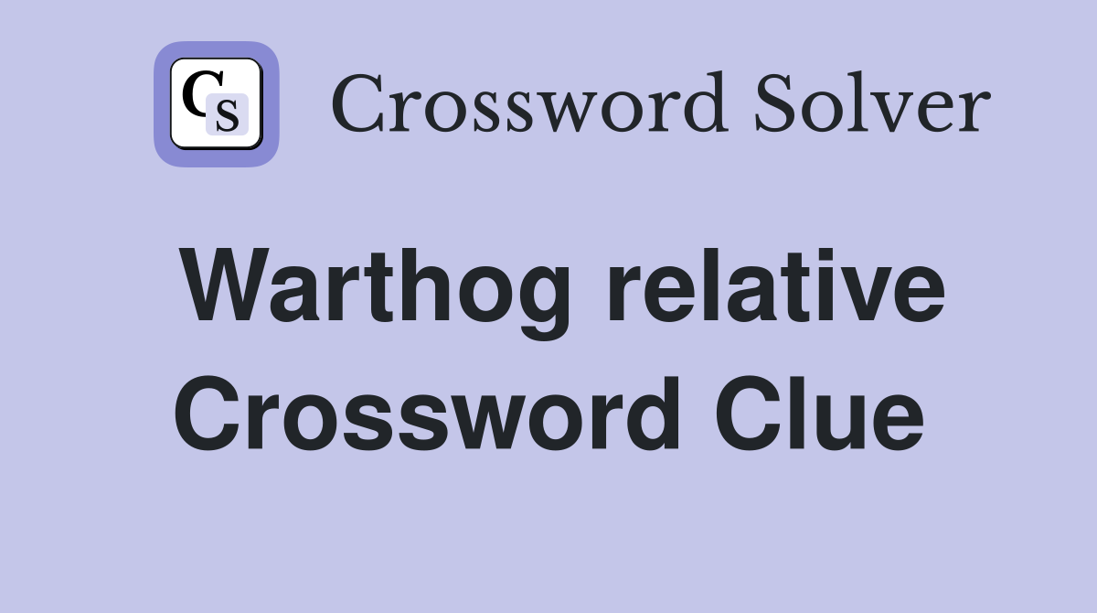 Warthog relative Crossword Clue