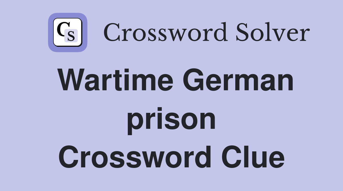 Wartime German prison Crossword Clue Answers Crossword Solver