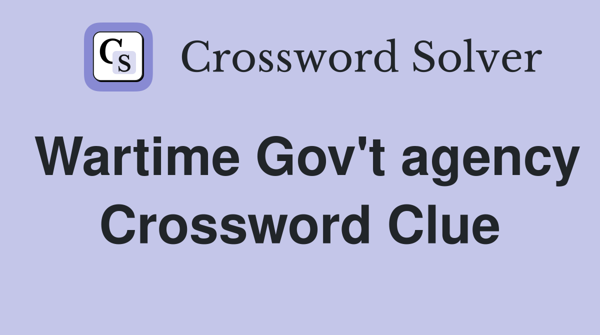 Wartime Gov't agency Crossword Clue