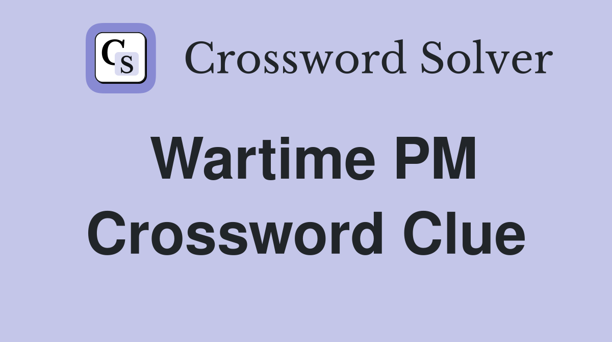 Wartime PM Crossword Clue
