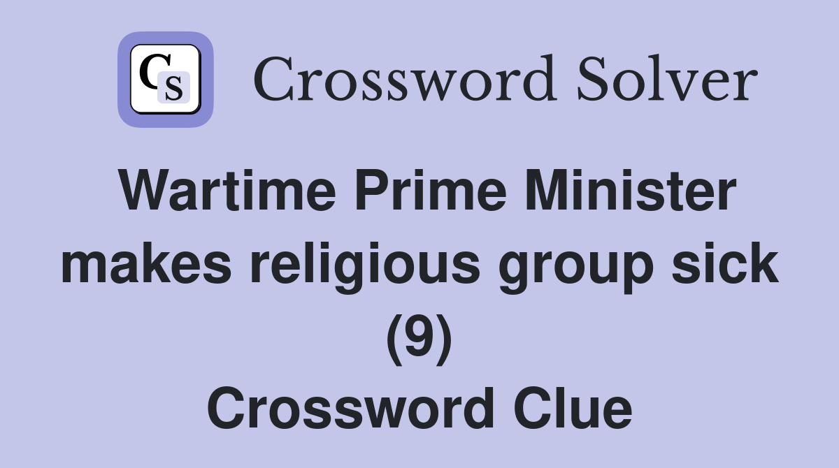 Wartime Prime Minister makes religious group sick (9) Crossword Clue