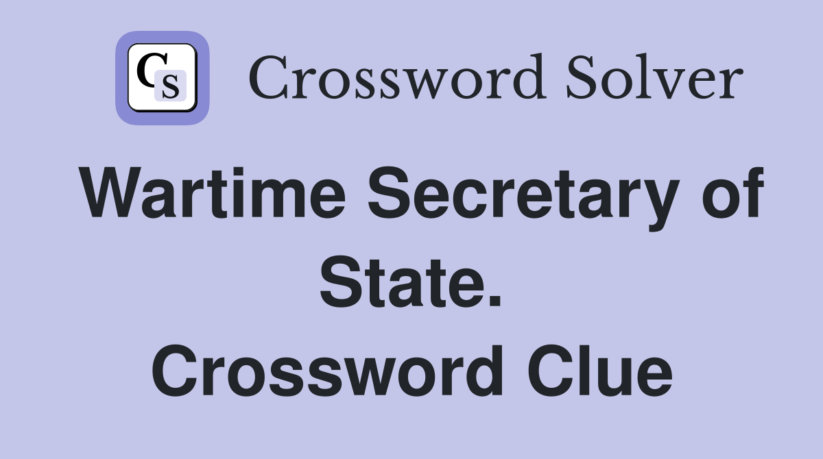 Wartime Secretary of State. Crossword Clue