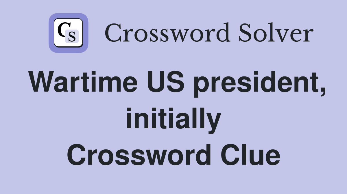 Wartime US president, initially Crossword Clue