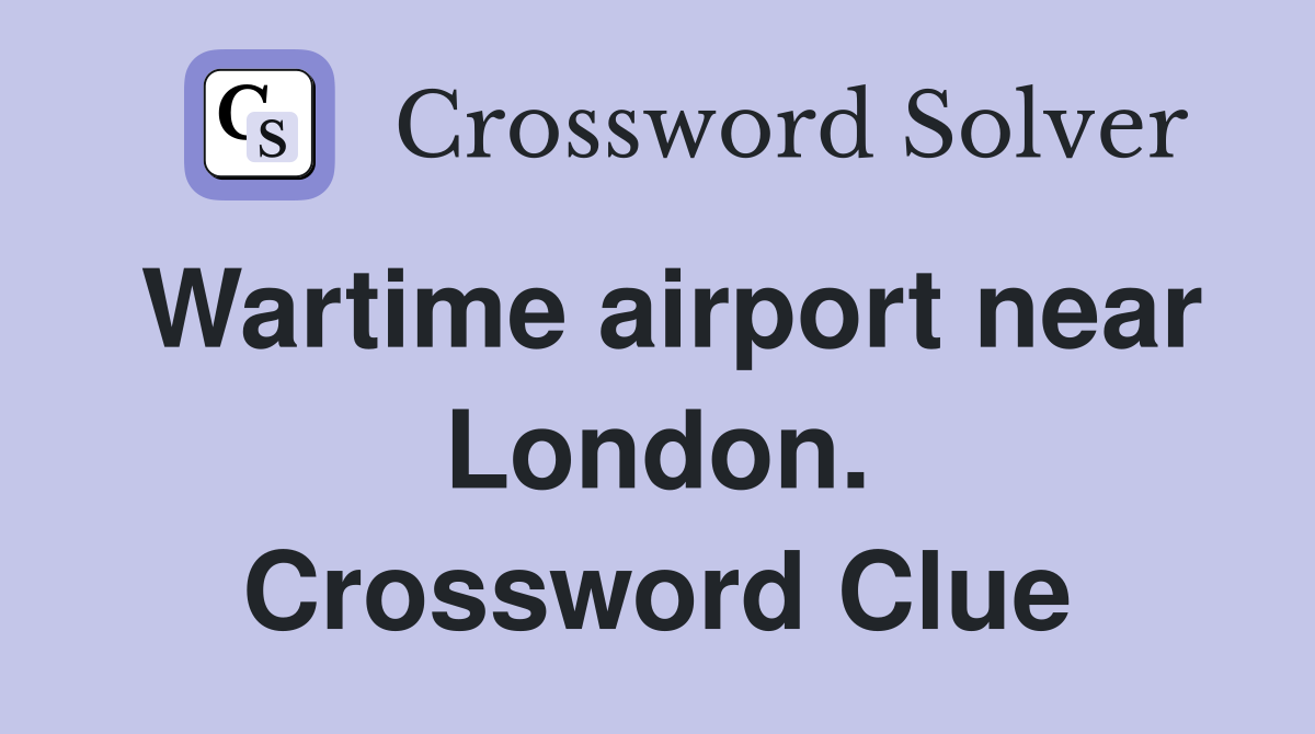 Wartime airport near London. Crossword Clue