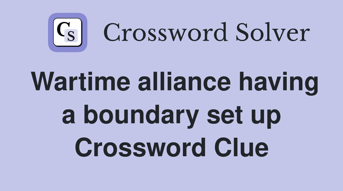 Wartime alliance having a boundary set up Crossword Clue