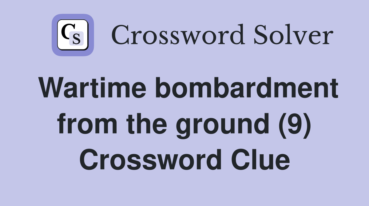 Wartime bombardment from the ground (9) Crossword Clue