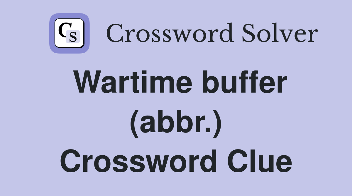 Wartime buffer (abbr.) Crossword Clue