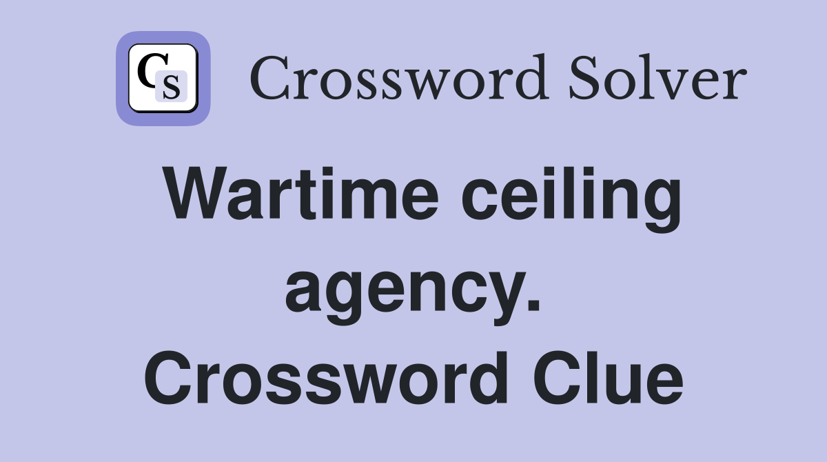 Wartime ceiling agency. Crossword Clue