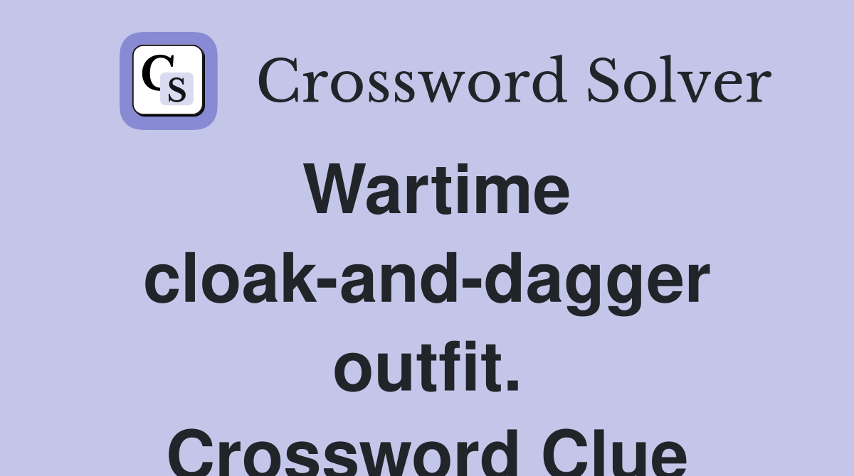 Wartime cloak-and-dagger outfit. Crossword Clue