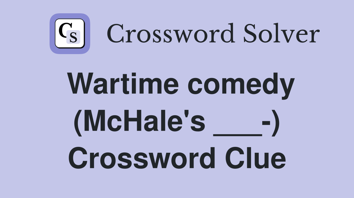 Wartime comedy (McHale's ___-) Crossword Clue