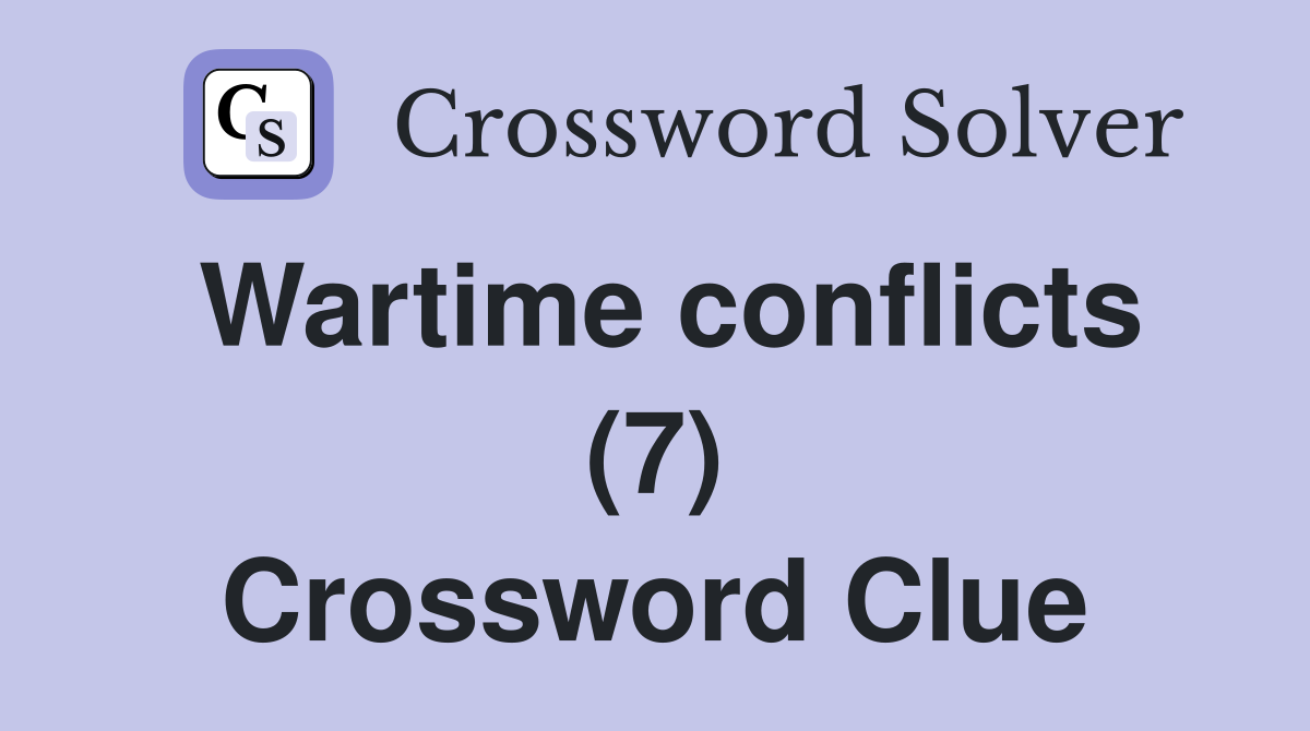 Wartime conflicts (7) Crossword Clue