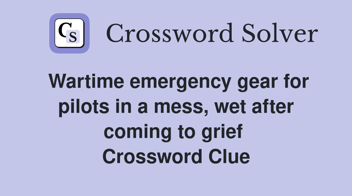 Wartime emergency gear for pilots in a mess, wet after coming to grief  Crossword Clue