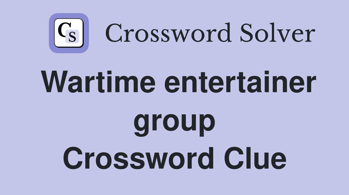 Wartime entertainer group Crossword Clue