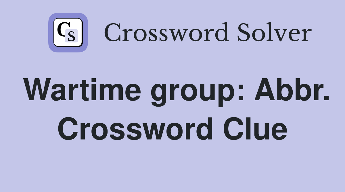 Wartime group: Abbr. Crossword Clue