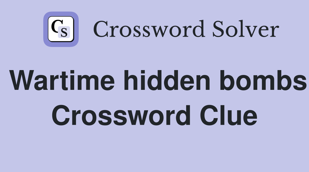 Wartime hidden bombs Crossword Clue