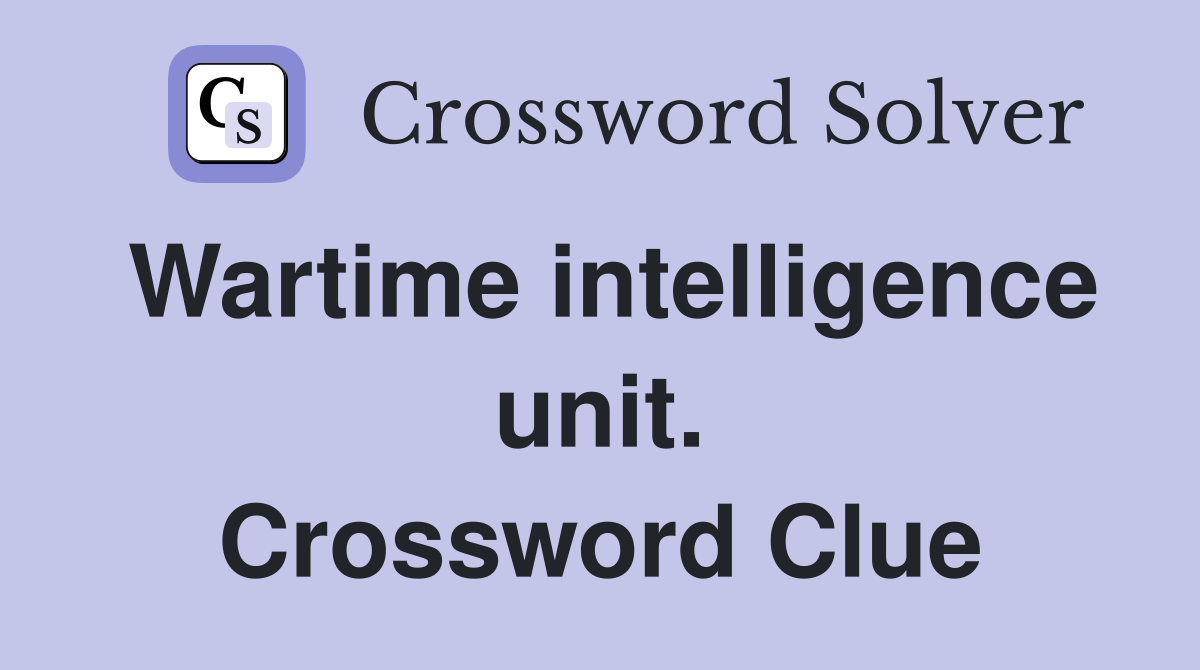 Wartime intelligence unit. Crossword Clue