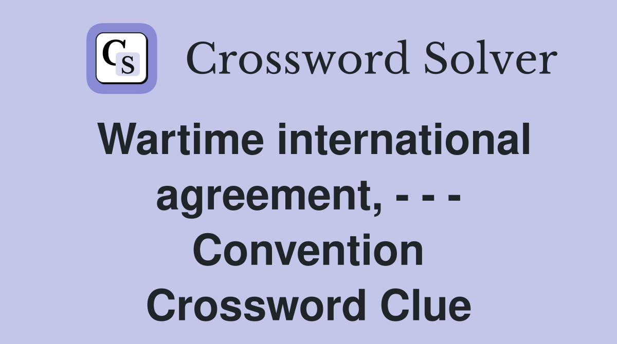 Wartime international agreement, - - - Convention Crossword Clue