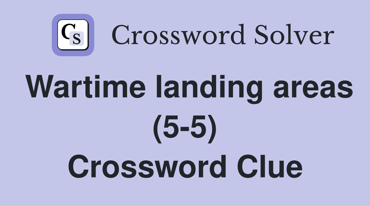 Wartime landing areas (5-5) Crossword Clue