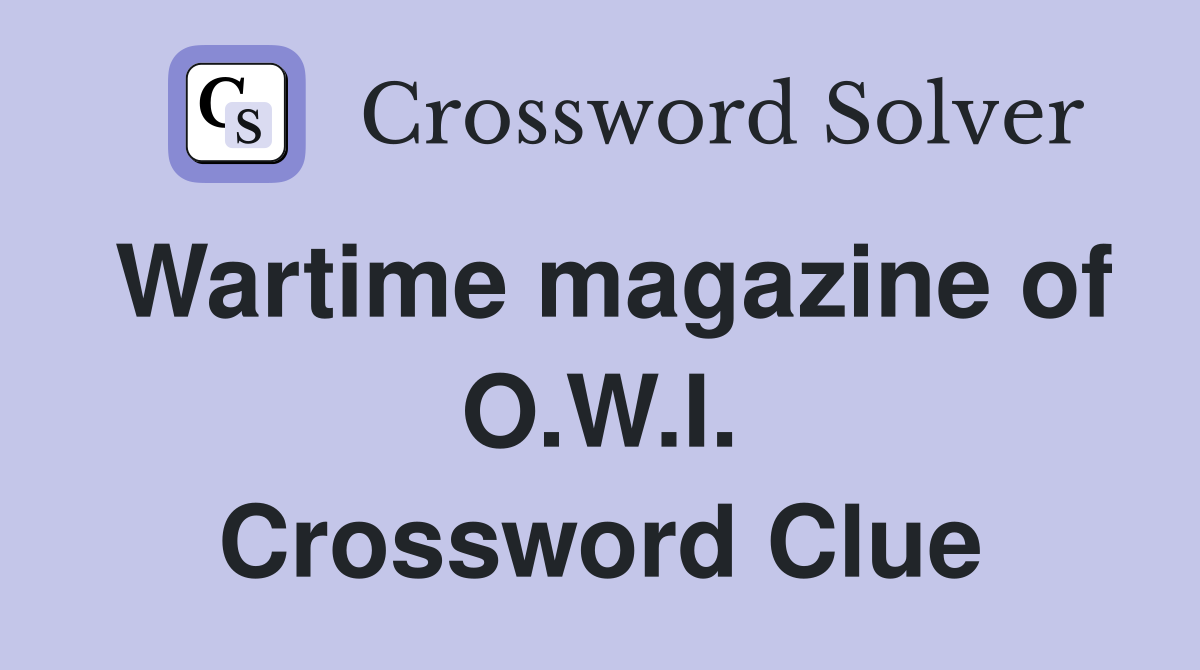 Wartime magazine of O.W.I. Crossword Clue