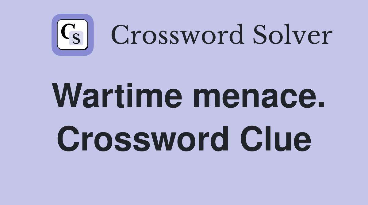 Wartime menace. Crossword Clue
