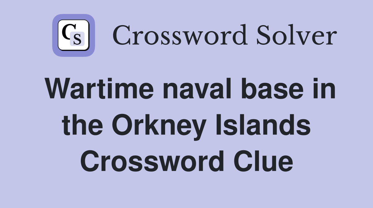 Wartime naval base in the Orkney Islands Crossword Clue