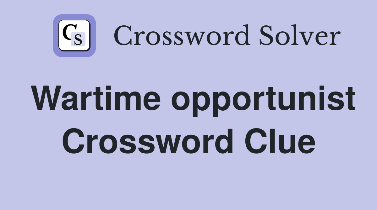 Wartime opportunist Crossword Clue